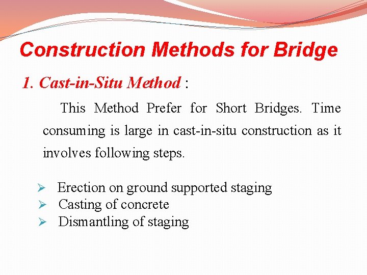 Construction Methods for Bridge 1. Cast-in-Situ Method : This Method Prefer for Short Bridges.