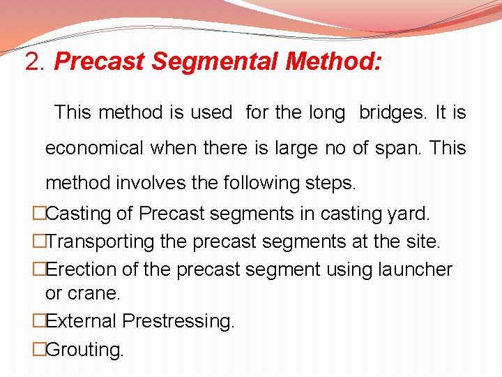 2. Precast Segmental Method: This method is used for the long bridges. It is