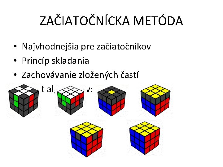 ZAČIATOČNÍCKA METÓDA • • Najvhodnejšia pre začiatočníkov Princíp skladania Zachovávanie zložených častí Počet algoritmov: