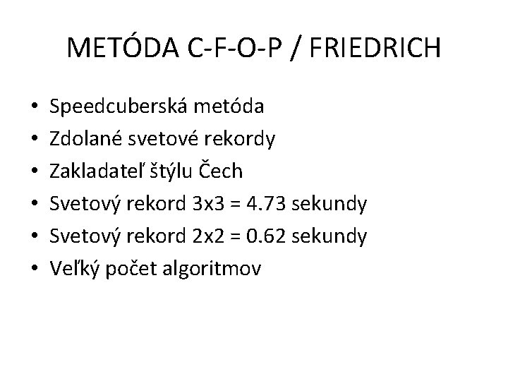 METÓDA C-F-O-P / FRIEDRICH • • • Speedcuberská metóda Zdolané svetové rekordy Zakladateľ štýlu