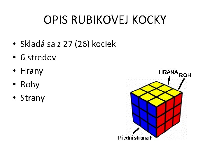 OPIS RUBIKOVEJ KOCKY • • • Skladá sa z 27 (26) kociek 6 stredov