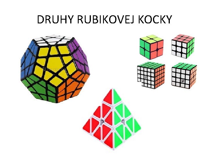 DRUHY RUBIKOVEJ KOCKY • • • 2 x 2 4 x 4 5 x