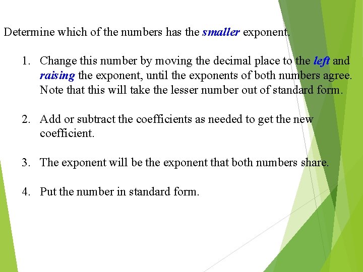 Determine which of the numbers has the smaller exponent. 1. Change this number by