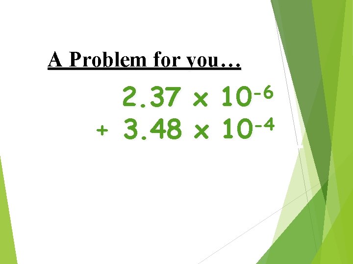 A Problem for you… -6 10 2. 37 x -4 + 3. 48 x