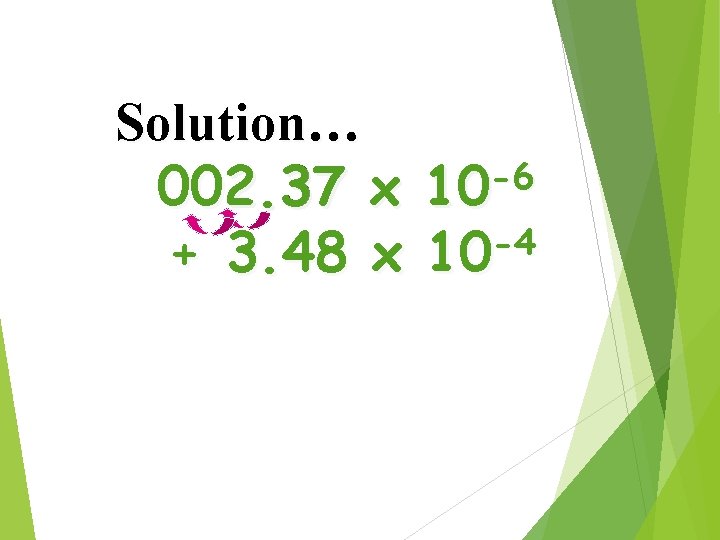 Solution… -6 002. 37 x 10 -4 + 3. 48 x 10 