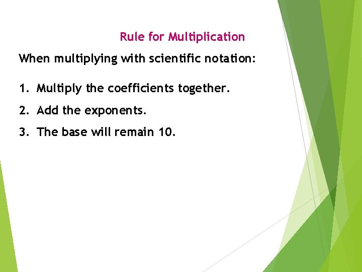 Rule for Multiplication When multiplying with scientific notation: 1. Multiply the coefficients together. 2.