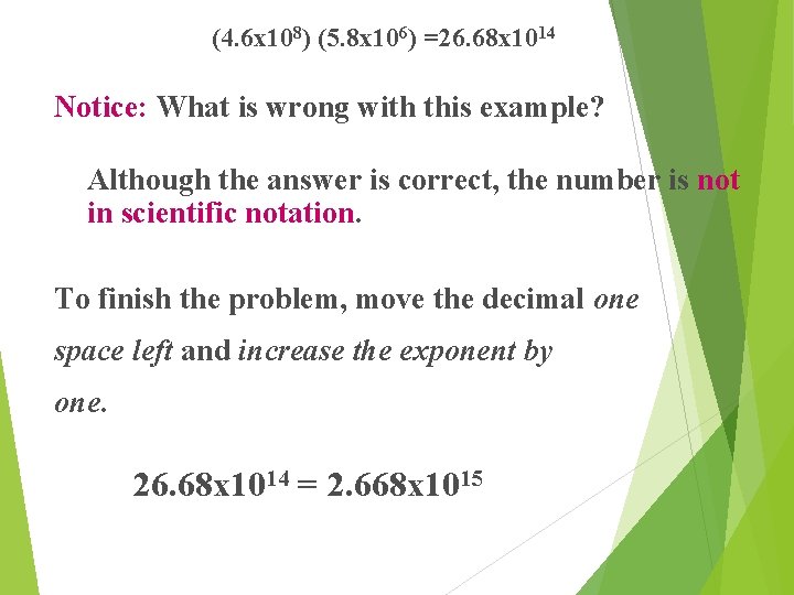 (4. 6 x 108) (5. 8 x 106) =26. 68 x 1014 Notice: What