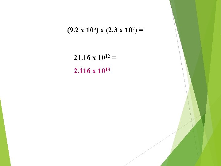 ((9. 2 x 105) x (2. 3 x 107) = 21. 16 x 1012