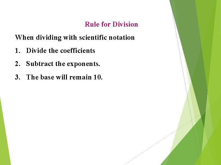 Rule for Division When dividing with scientific notation 1. Divide the coefficients 2. Subtract