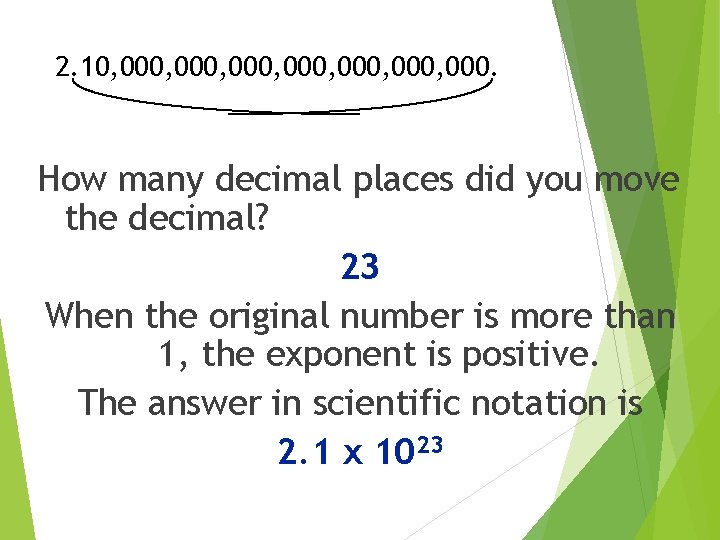 2. 10, 000, 000, 000. How many decimal places did you move the decimal?