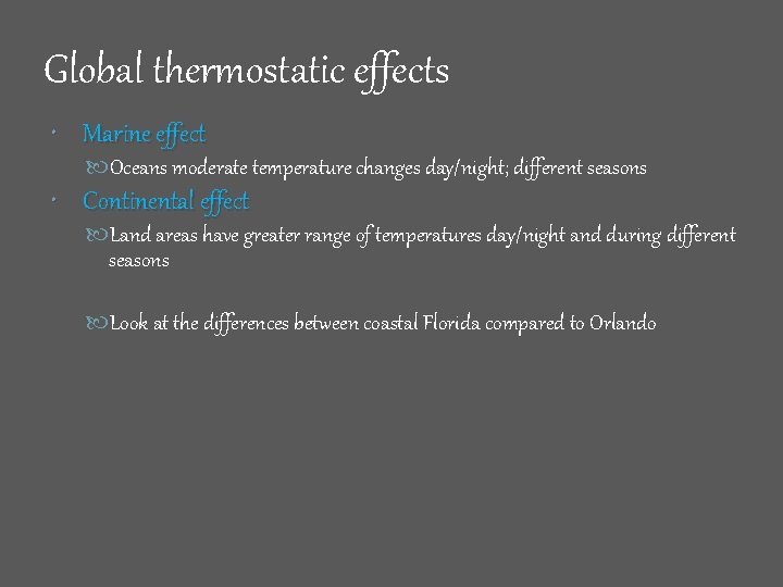 Global thermostatic effects Marine effect Oceans moderate temperature changes day/night; different seasons Continental effect