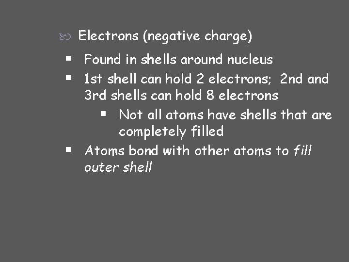  Electrons (negative charge) § Found in shells around nucleus § 1 st shell