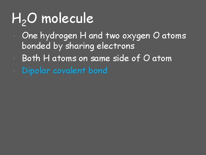 H 2 O molecule One hydrogen H and two oxygen O atoms bonded by