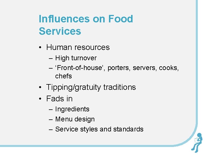 Influences on Food Services • Human resources – High turnover – ‘Front-of-house’, porters, servers,