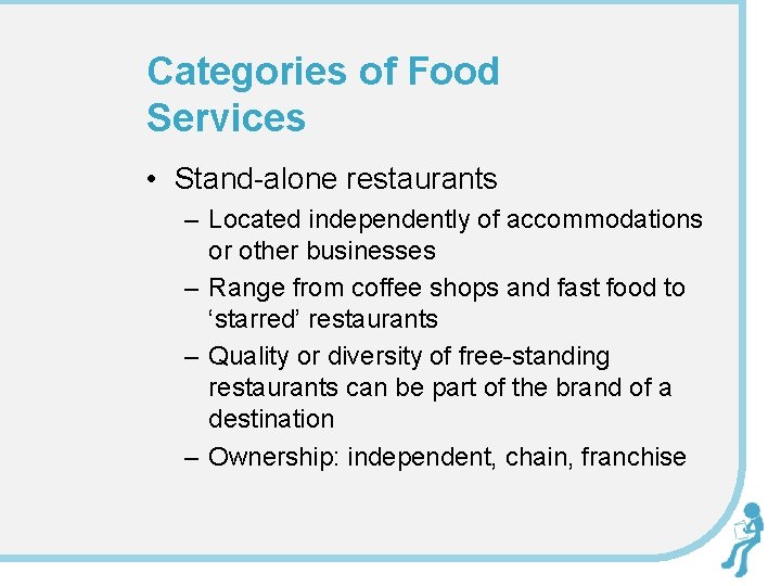 Categories of Food Services • Stand-alone restaurants – Located independently of accommodations or other