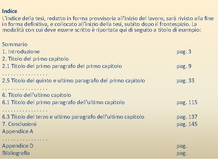 Indice L'indice della tesi, redatto in forma provvisoria all'inizio del lavoro, sarà rivisto alla