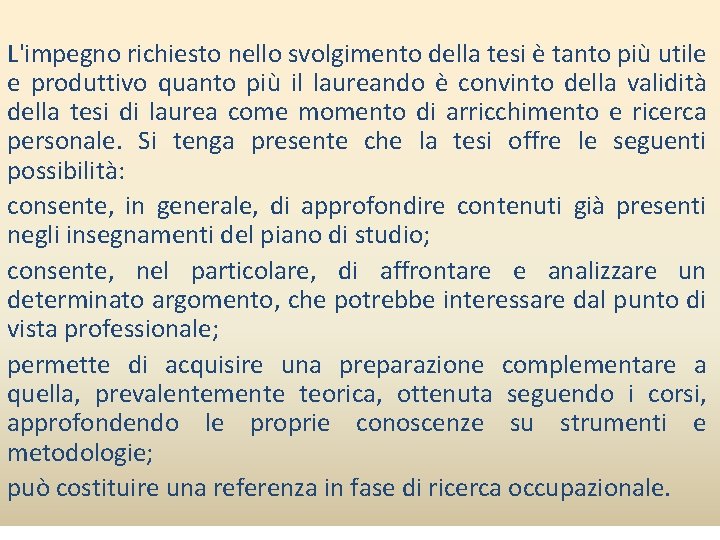 L'impegno richiesto nello svolgimento della tesi è tanto più utile e produttivo quanto più