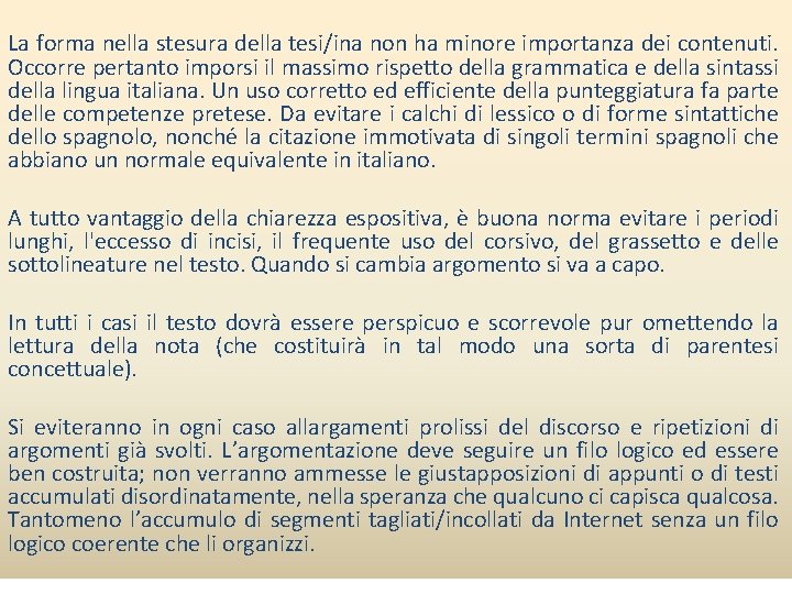 La forma nella stesura della tesi/ina non ha minore importanza dei contenuti. Occorre pertanto