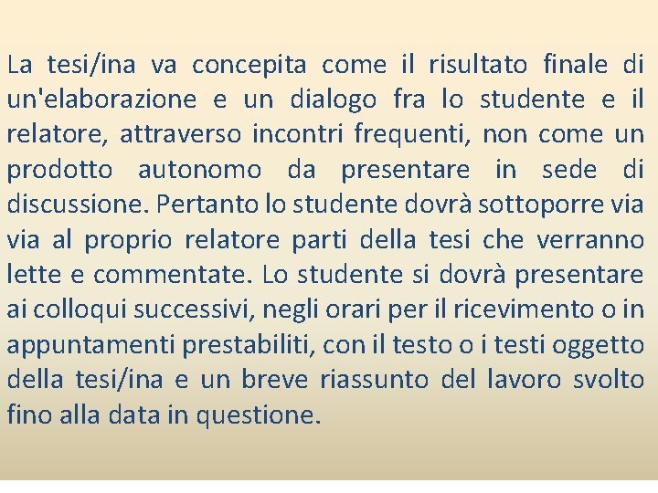 La tesi/ina va concepita come il risultato finale di un'elaborazione e un dialogo fra
