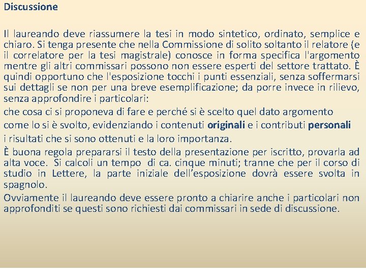 Discussione Il laureando deve riassumere la tesi in modo sintetico, ordinato, semplice e chiaro.