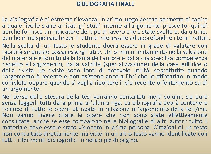 BIBLIOGRAFIA FINALE La bibliografia è di estrema rilevanza, in primo luogo perché permette di