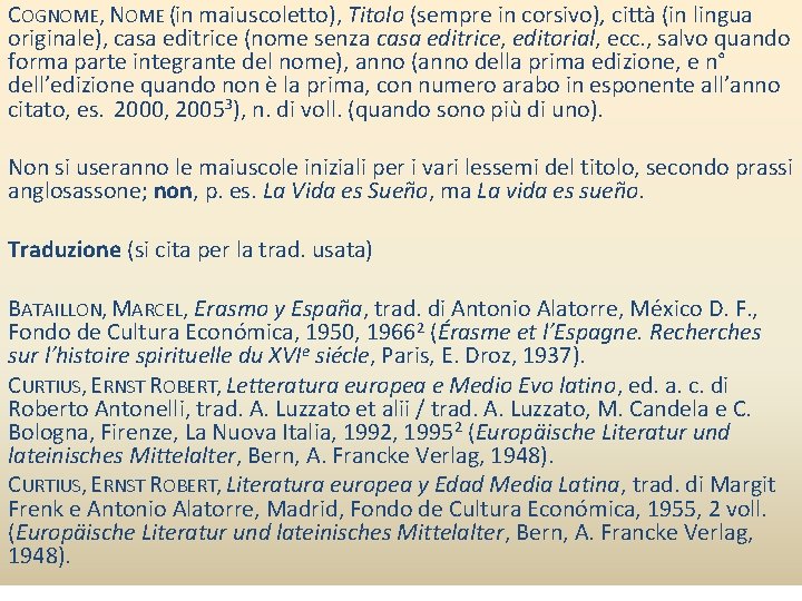 COGNOME, NOME (in maiuscoletto), Titolo (sempre in corsivo), città (in lingua originale), casa editrice