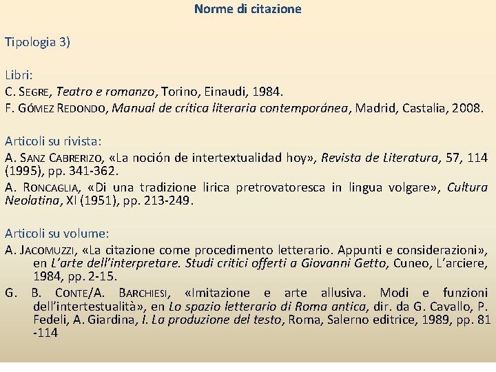 Norme di citazione Tipologia 3) Libri: C. SEGRE, Teatro e romanzo, Torino, Einaudi, 1984.