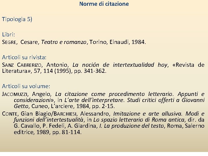 Norme di citazione Tipologia 5) Libri: SEGRE, Cesare, Teatro e romanzo, Torino, Einaudi, 1984.