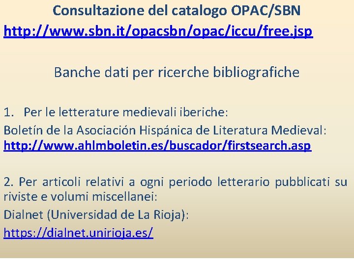 Consultazione del catalogo OPAC/SBN http: //www. sbn. it/opacsbn/opac/iccu/free. jsp Banche dati per ricerche bibliografiche