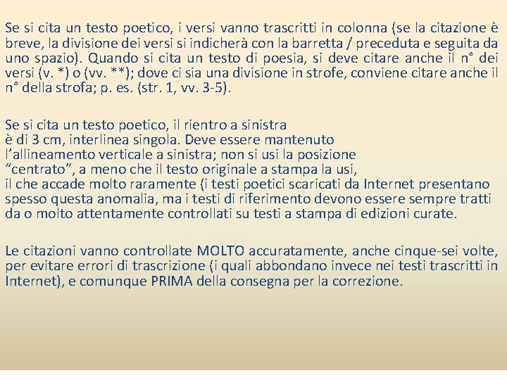 Se si cita un testo poetico, i versi vanno trascritti in colonna (se la