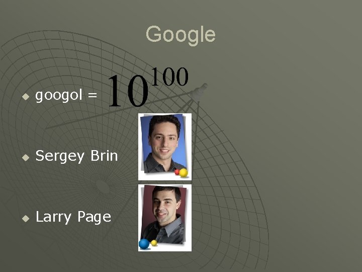 Google u googol = u Sergey Brin u Larry Page 