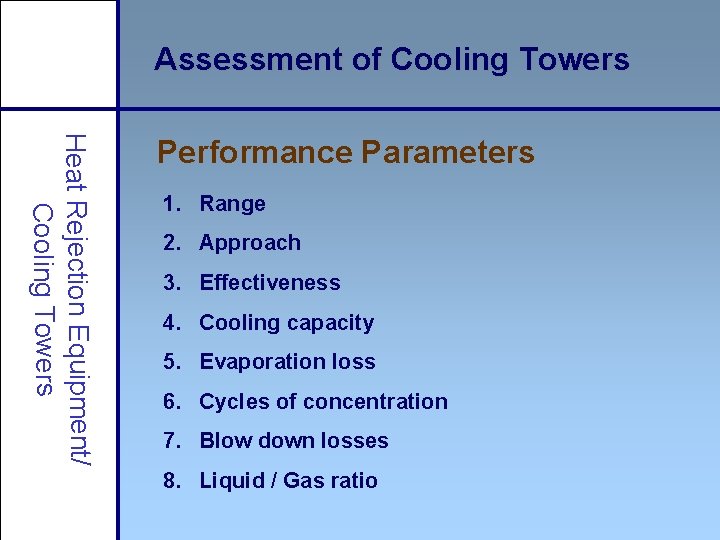 Assessment of Cooling Towers Heat Rejection Equipment/ Cooling Towers Performance Parameters 1. Range 2.