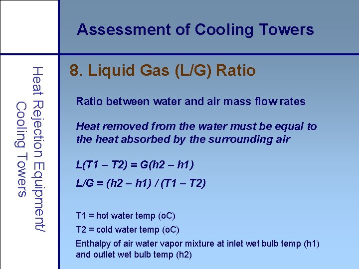 Assessment of Cooling Towers Heat Rejection Equipment/ Cooling Towers 8. Liquid Gas (L/G) Ratio