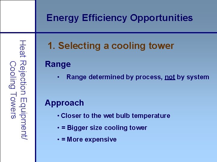 Energy Efficiency Opportunities Heat Rejection Equipment/ Cooling Towers 1. Selecting a cooling tower Range