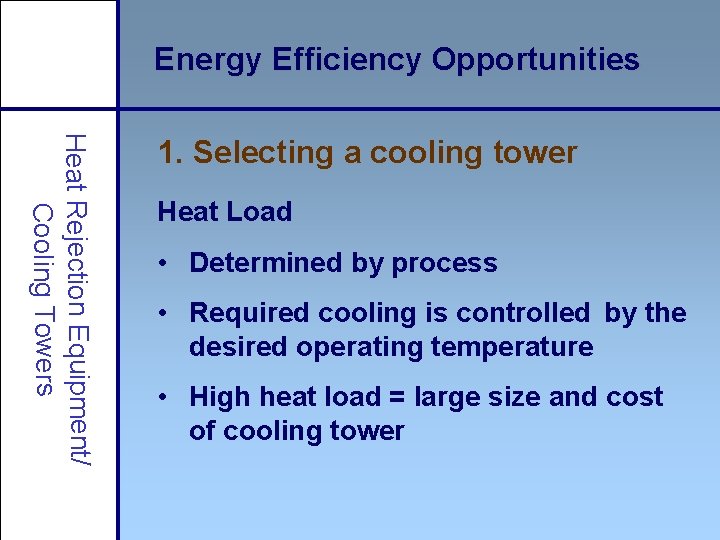 Energy Efficiency Opportunities Heat Rejection Equipment/ Cooling Towers 1. Selecting a cooling tower Heat