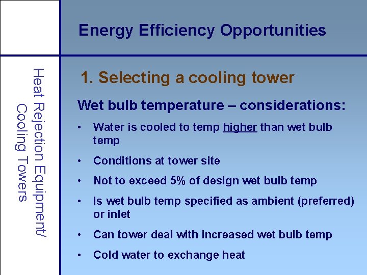 Energy Efficiency Opportunities Heat Rejection Equipment/ Cooling Towers 1. Selecting a cooling tower Wet
