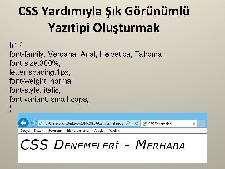 CSS Yardımıyla Şık Görünümlü Yazıtipi Oluşturmak h 1 { font-family: Verdana, Arial, Helvetica, Tahoma;