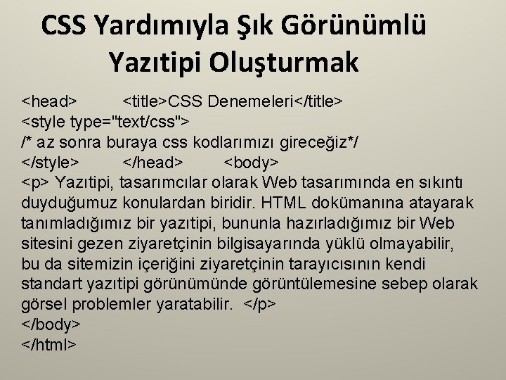 CSS Yardımıyla Şık Görünümlü Yazıtipi Oluşturmak <head> <title>CSS Denemeleri</title> <style type="text/css"> /* az sonra