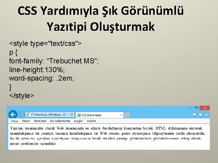 CSS Yardımıyla Şık Görünümlü Yazıtipi Oluşturmak <style type="text/css"> p{ font-family: “Trebuchet MS”; line-height: 130%;