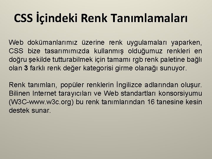 CSS İçindeki Renk Tanımlamaları Web dokümanlarımız üzerine renk uygulamaları yaparken, CSS bize tasarımımızda kullanmış