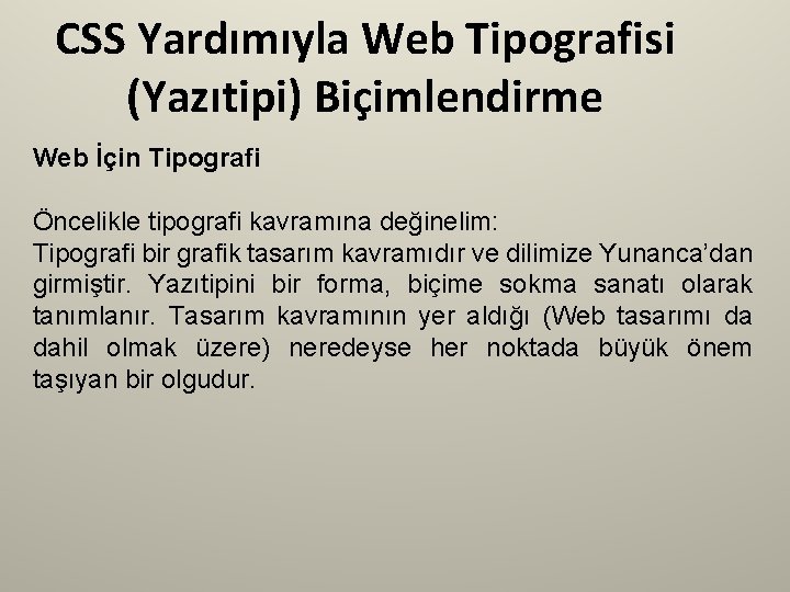 CSS Yardımıyla Web Tipografisi (Yazıtipi) Biçimlendirme Web İçin Tipografi Öncelikle tipografi kavramına değinelim: Tipografi