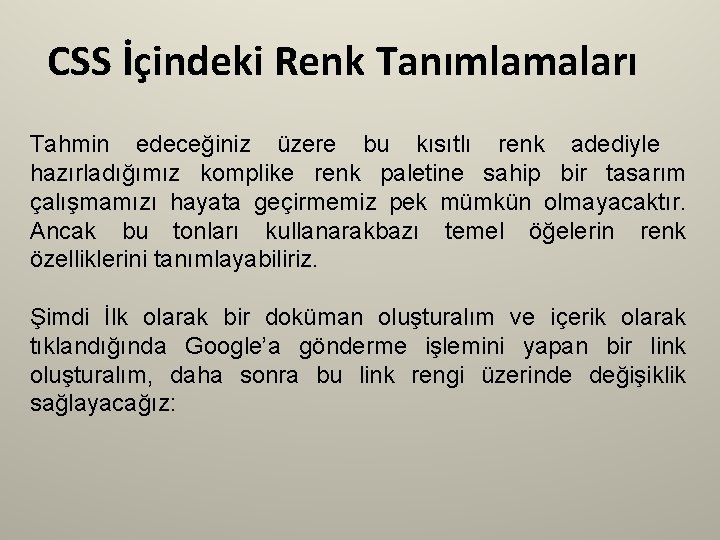 CSS İçindeki Renk Tanımlamaları Tahmin edeceğiniz üzere bu kısıtlı renk adediyle hazırladığımız komplike renk