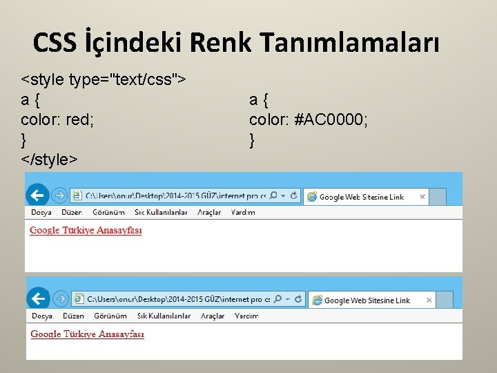 CSS İçindeki Renk Tanımlamaları <style type="text/css"> a{ color: red; } </style> a{ color: #AC