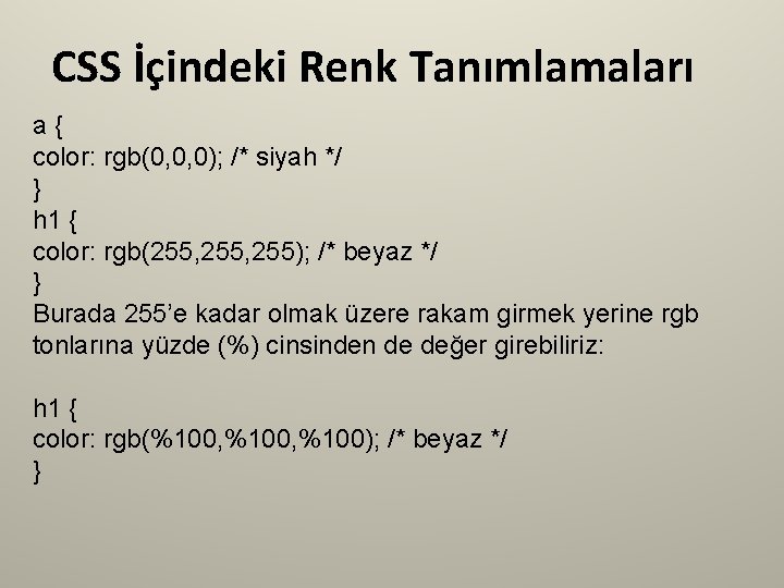 CSS İçindeki Renk Tanımlamaları a{ color: rgb(0, 0, 0); /* siyah */ } h