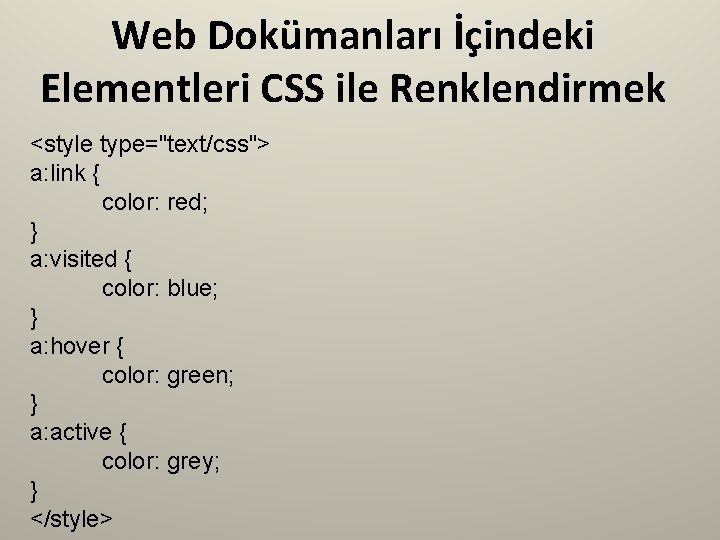 Web Dokümanları İçindeki Elementleri CSS ile Renklendirmek <style type="text/css"> a: link { color: red;