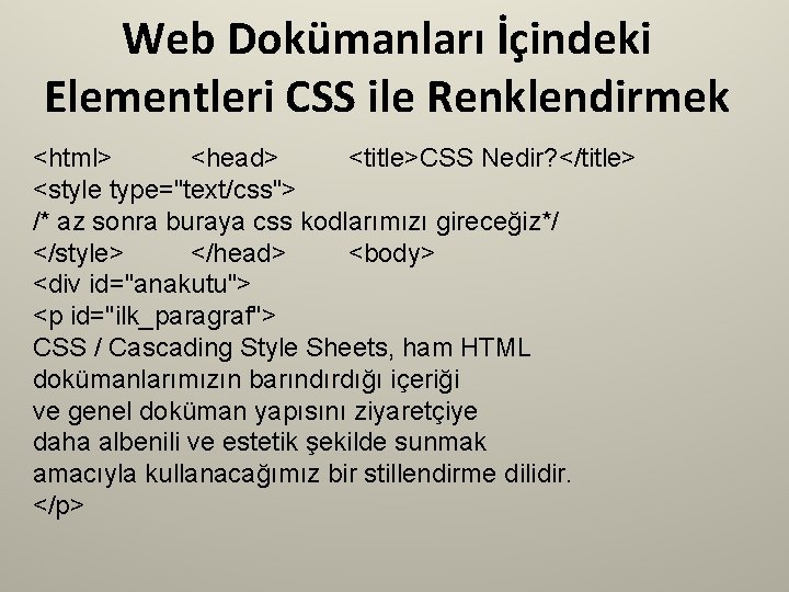 Web Dokümanları İçindeki Elementleri CSS ile Renklendirmek <html> <head> <title>CSS Nedir? </title> <style type="text/css">