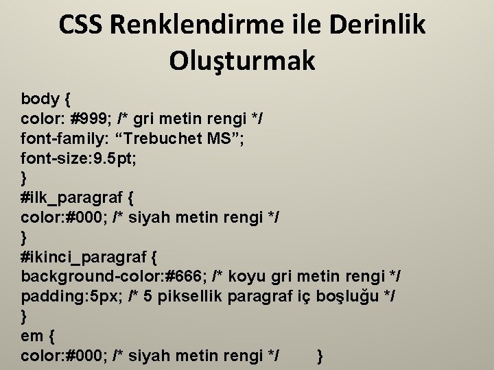 CSS Renklendirme ile Derinlik Oluşturmak body { color: #999; /* gri metin rengi */