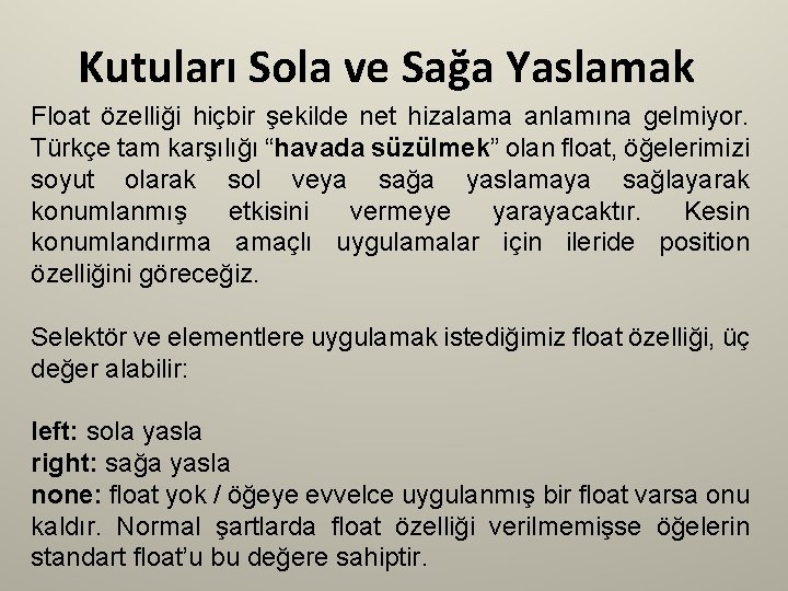 Kutuları Sola ve Sağa Yaslamak Float özelliği hiçbir şekilde net hizalama anlamına gelmiyor. Türkçe