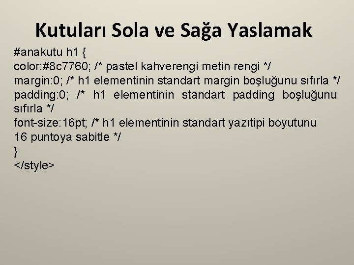 Kutuları Sola ve Sağa Yaslamak #anakutu h 1 { color: #8 c 7760; /*