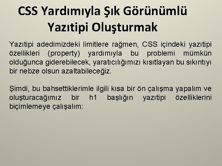 CSS Yardımıyla Şık Görünümlü Yazıtipi Oluşturmak Yazıtipi adedimizdeki limitlere rağmen, CSS içindeki yazıtipi özellikleri